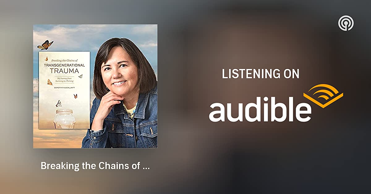 Dorothy Husen Breaking the Chains of Transgenerational Trauma